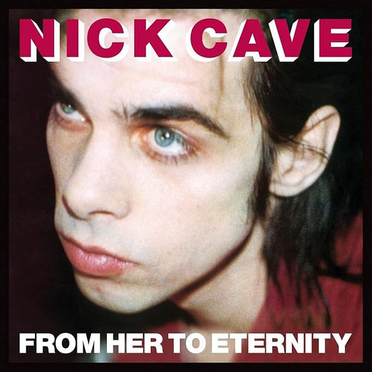 Nick Cave & The Bad Seeds – From Her To Eternity