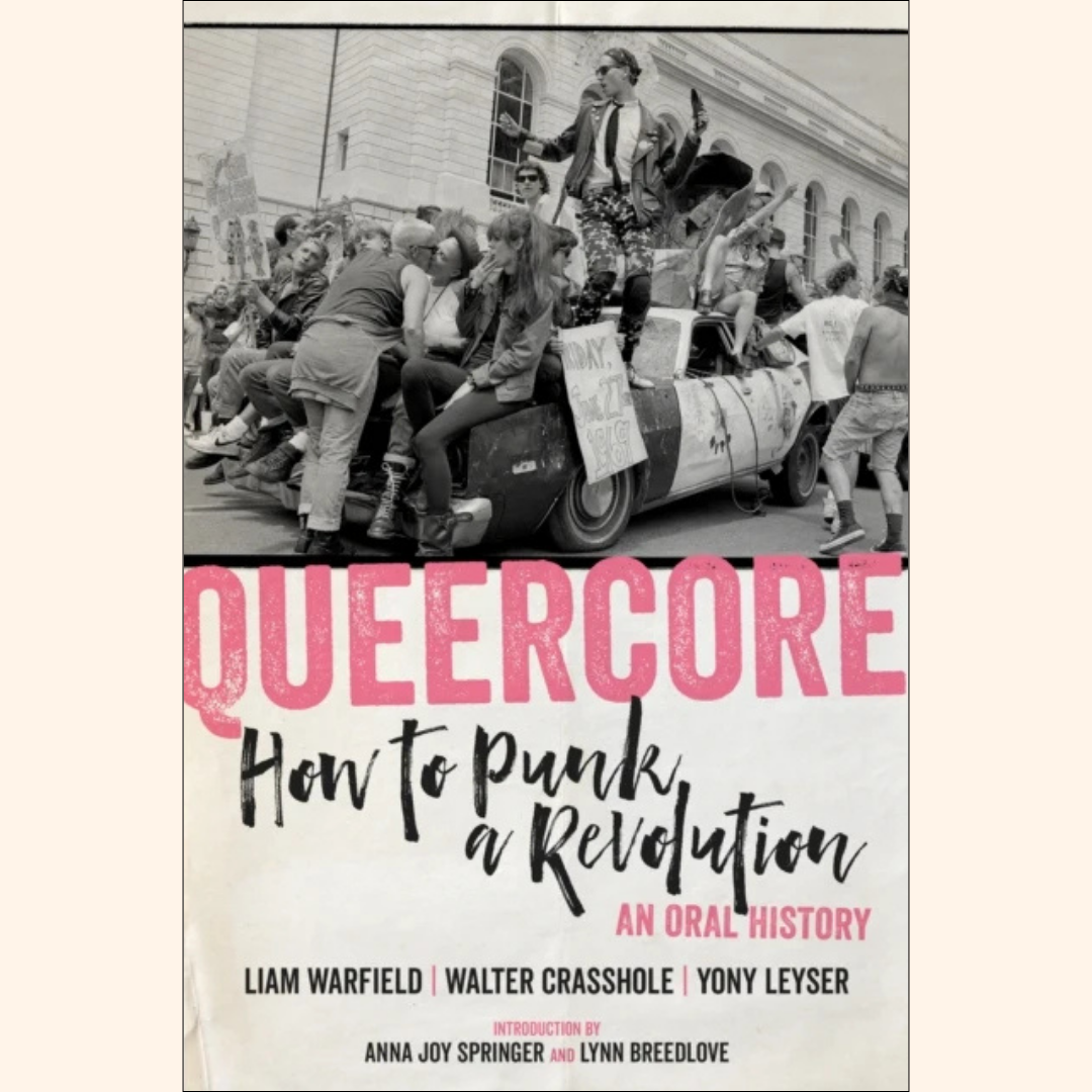 Liam Warfield, Walter Crasshole, Yony Leyser – Queercore: How to Punk a Revolution – An Oral History – Paperback