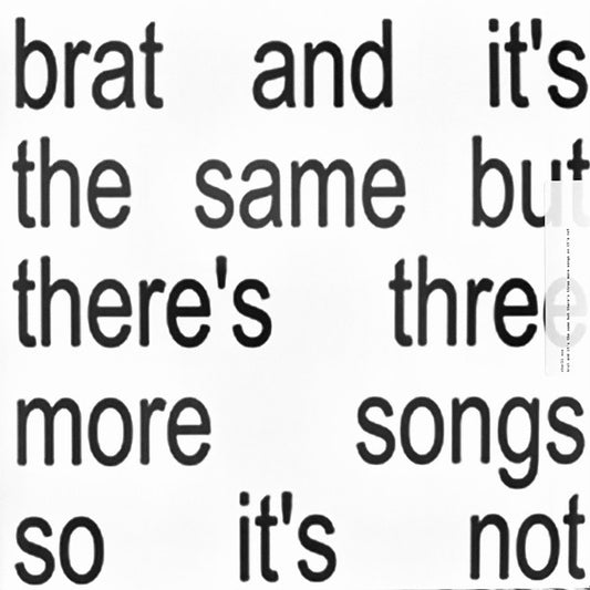 Charli XCX – Brat and it’s the same but there’s three more songs so it’s not