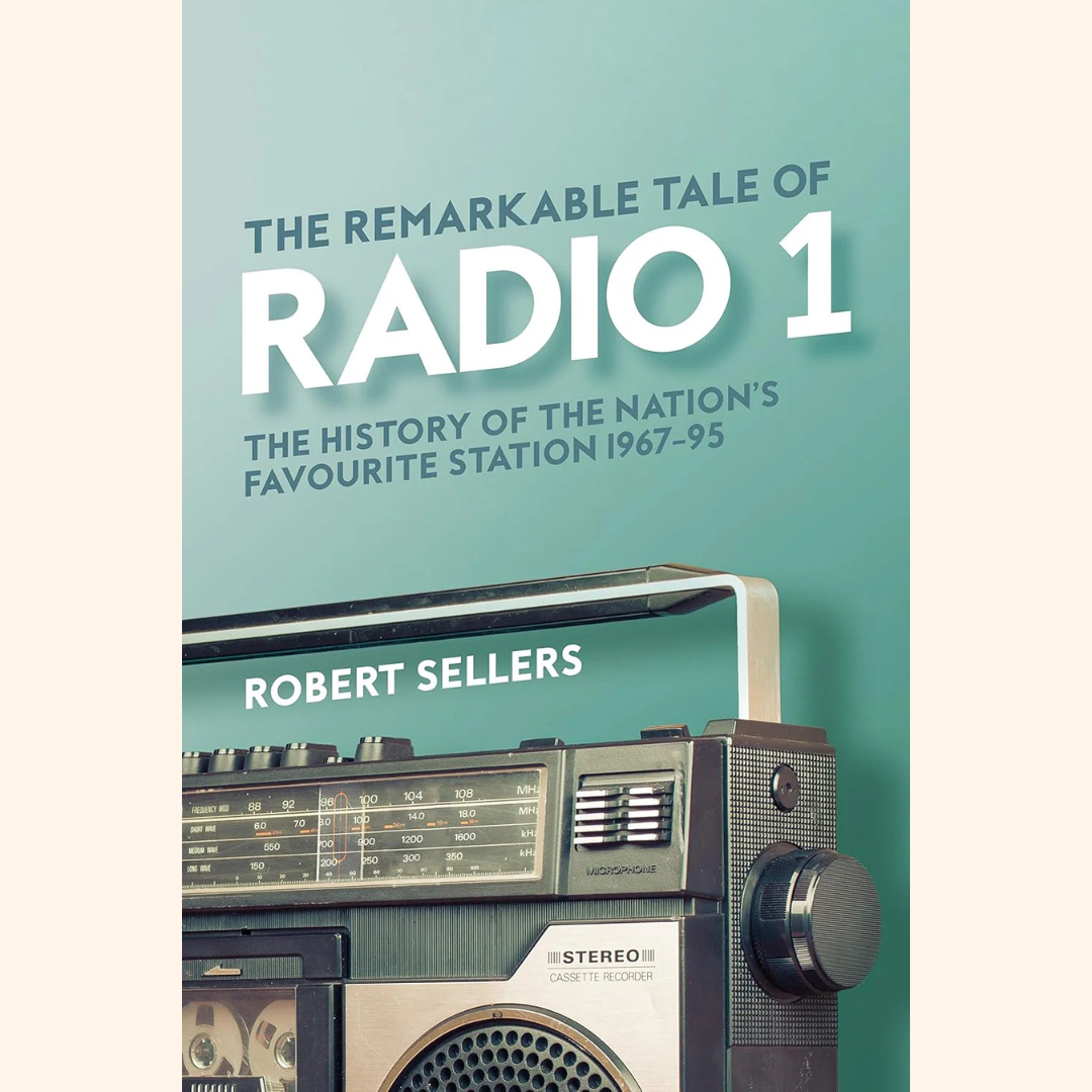 Robert Sellers – The Remarkable Tale of Radio 1: The History of the Nation's Favourite Station 1967–95 – Hardback