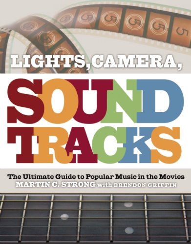 Martin C Strong & Brendan Griffin – Lights, Camera, Soundtracks: The Ultimate Guide to Popular Music in the Movies