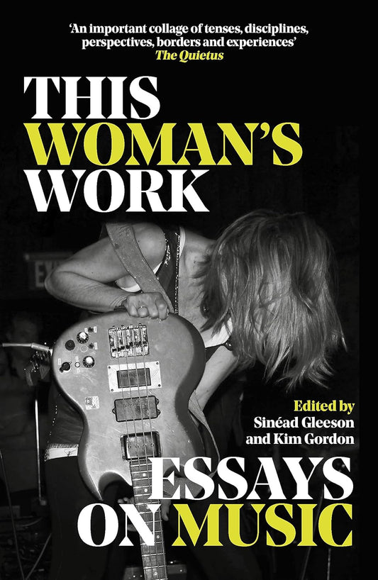 Kim Gordon & Sinéad Gleeson (editors) – This Woman's Work: Essays On Music – Hardback