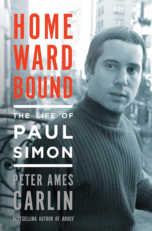 Peter Ames Carlin – Homeward Bound: The Life of Paul Simon
