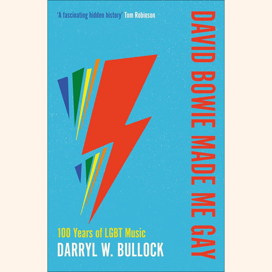 Darryl H Bullock – David Bowie Made Me Gay: 100 Years of LGBT Music – Paperback