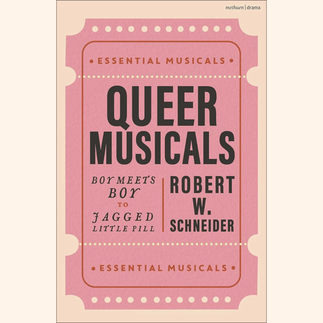 Robert W. Schneider – Queer Musicals: Boy Meets Boy to Jagged Little Pill  – Paperback