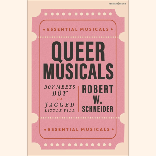 Robert W. Schneider – Queer Musicals: Boy Meets Boy to Jagged Little Pill  – Paperback
