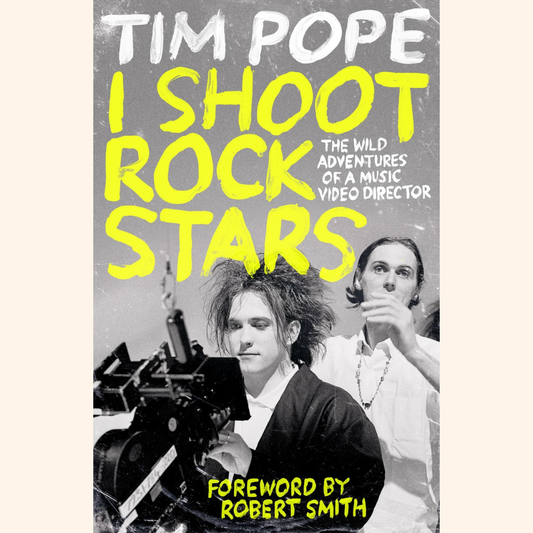 Tim Pope – I Shoot Rock Stars: The Wild Adventures of a Music Video Director – Hardback