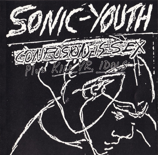 Sonic Youth – Confusion Is Sex (Plus Kill Yr. Idols)