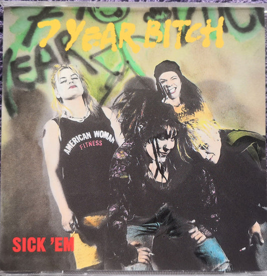 7 Year Bitch – Sick 'Em