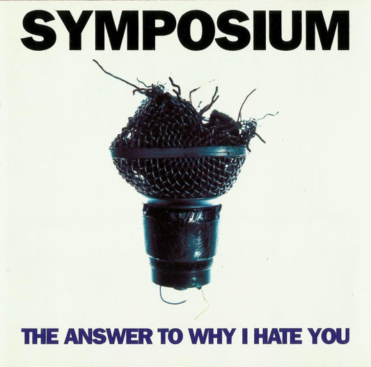 Symposium – The Answer To Why I Hate You