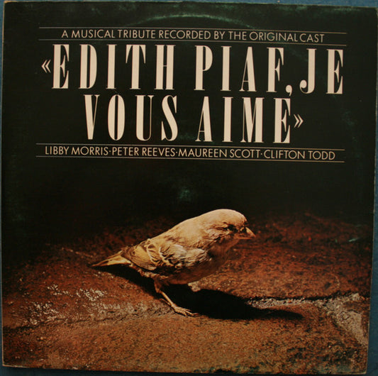 Libby Morris, Peter Reeves, Maureen Scott, Clifton Todd – Edith Piaf, Je Vous Aime (A Musical Tribute Recorded By The Original Cast) – 2LP