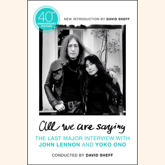 David Sheff – All We Are Saying: The Last Major Interview with John Lennon & Yoko Ono