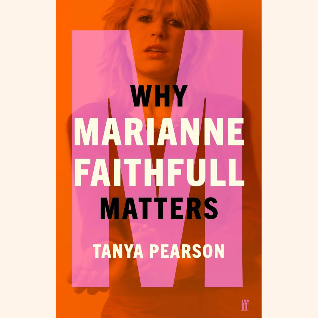 Tanya Pearson – Why Marianne Faithfull Matters – Hardback