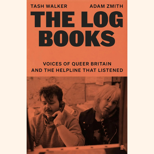 Tash Walker & Adam Zmith – The Log Books: Voices of Queer Britain and the Helpline that Listened – Hardback